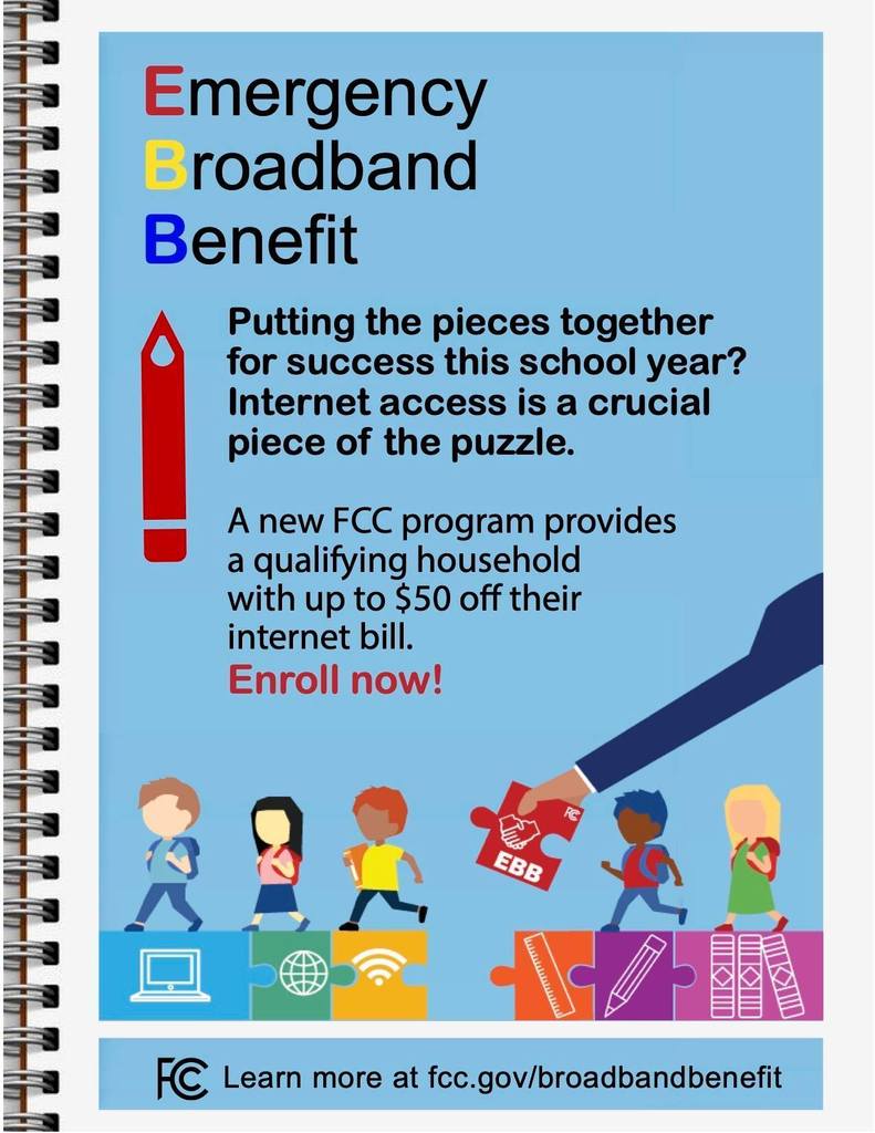 Cartoon of children, a pencil, and an arm with a puzzle piece with "EBB" on it.  Emergency Broadband Benefit.  Putting the pieces together for success this school year?  Internet access is a crucial piece of the puzzle. A new FCC program provides a qualifying household with up to $50 off their internet. bill.  Enroll now!