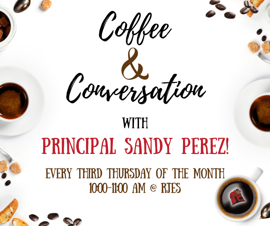 graphic with coffee cups and coffee beans and "Coffee with Conversation with Principal Sandy Perez!  Every 3rd Thursday of the month, 10-11am @ RJES"