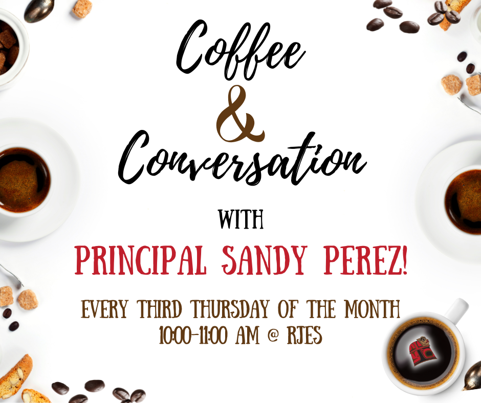 graphic with coffee cups and coffee beans and "Coffee & Conversation with Principal Sandy Perez, Every 3rd Thursday of the month 10-11am RJES"