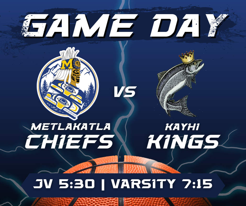 graphic with game day, basketball, Metlakatla Chiefs logo of man in regalia & Kayhi Kings  logo of salmon with crown on. details in post.
